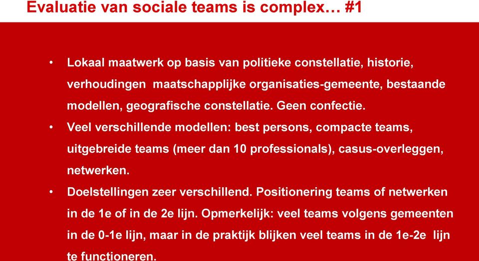Veel verschillende modellen: best persons, compacte teams, uitgebreide teams (meer dan 10 professionals), casus-overleggen, netwerken.