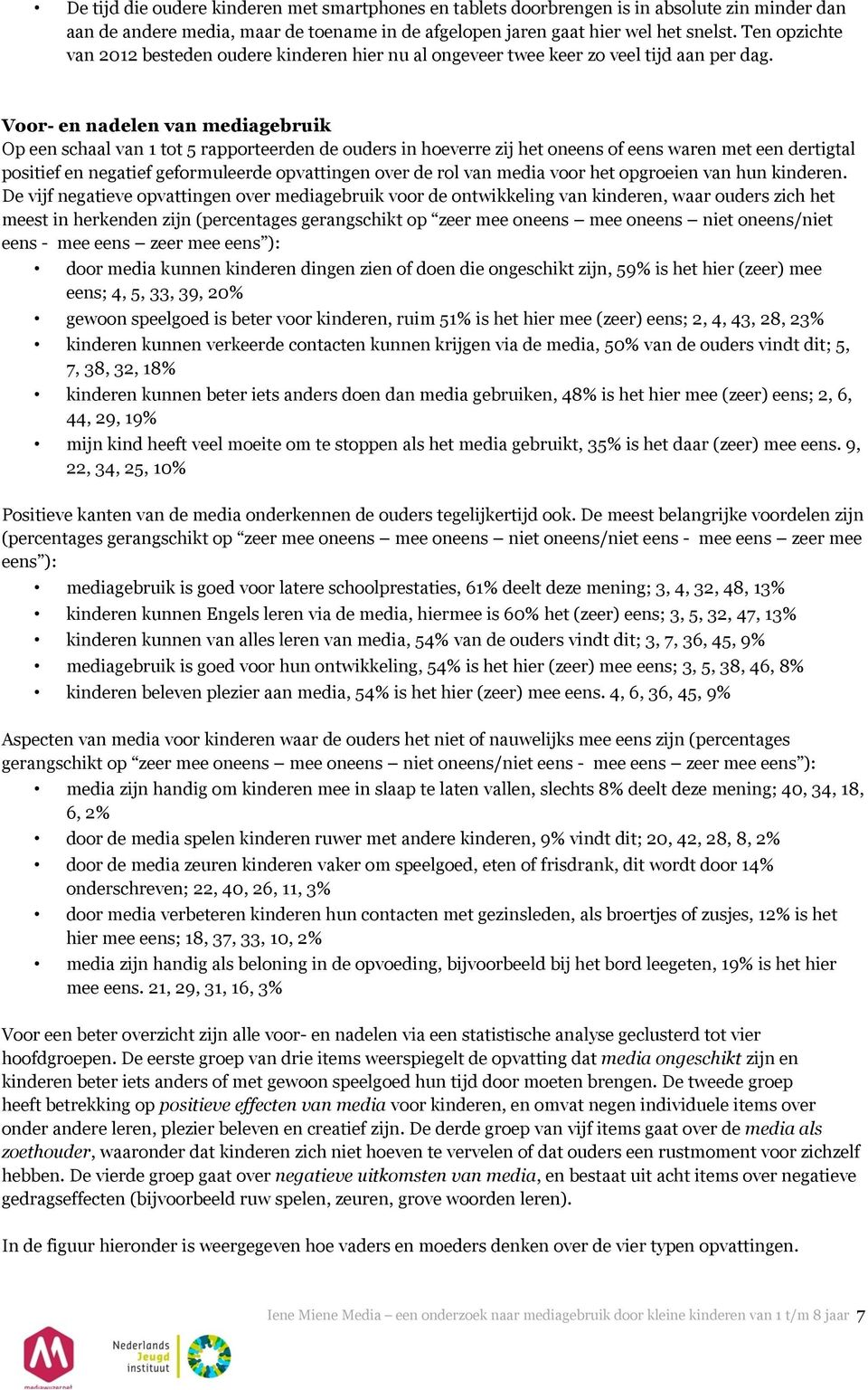 Voor- en nadelen van mediagebruik Op een schaal van 1 tot 5 rapporteerden de ouders in hoeverre zij het oneens of eens waren met een dertigtal positief en negatief geformuleerde opvattingen over de