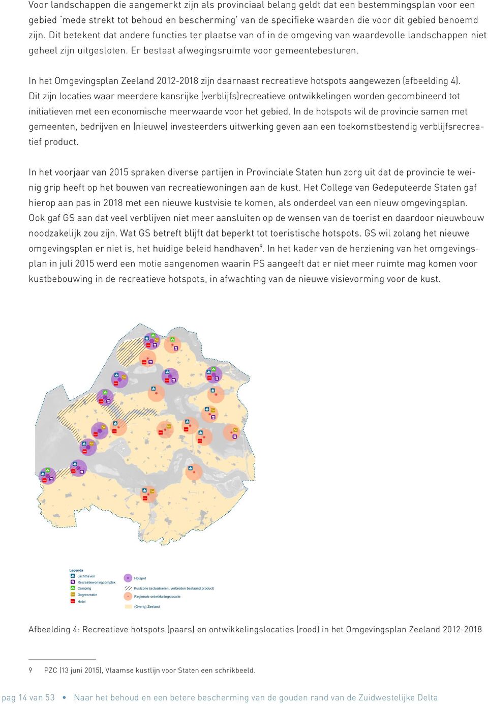 In het Omgevingsplan Zeeland 2012-2018 zijn daarnaast recreatieve hotspots aangewezen (afbeelding 4).