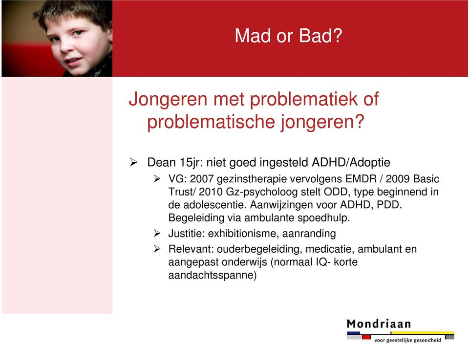 Gz-psycholoog stelt ODD, type beginnend in de adolescentie. Aanwijzingen voor ADHD, PDD.