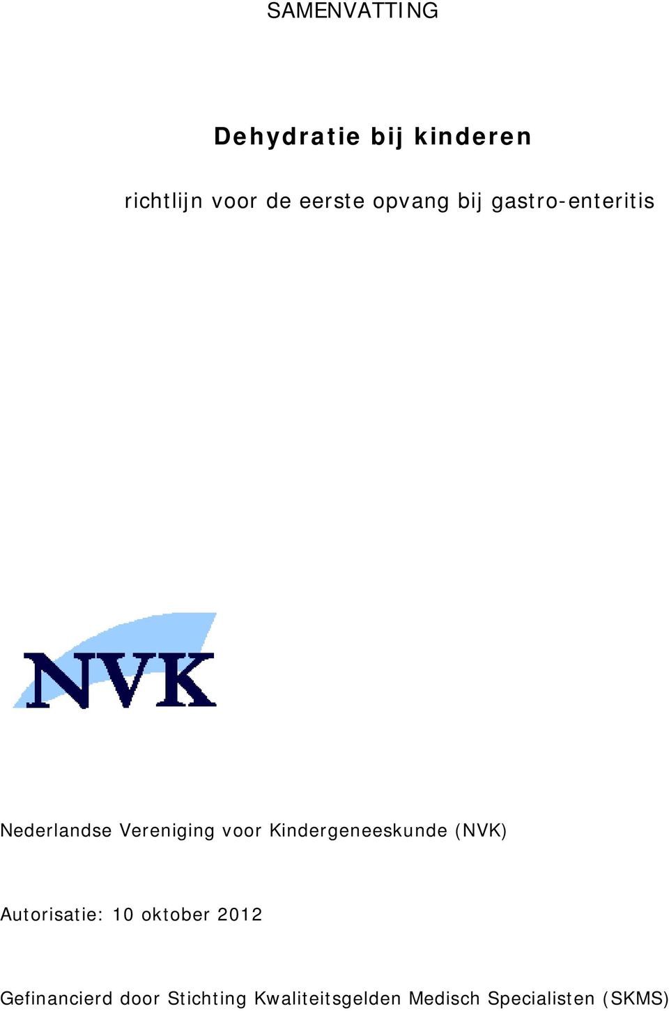 voor Kindergeneeskunde (NVK) Autorisatie: 10 oktober 2012