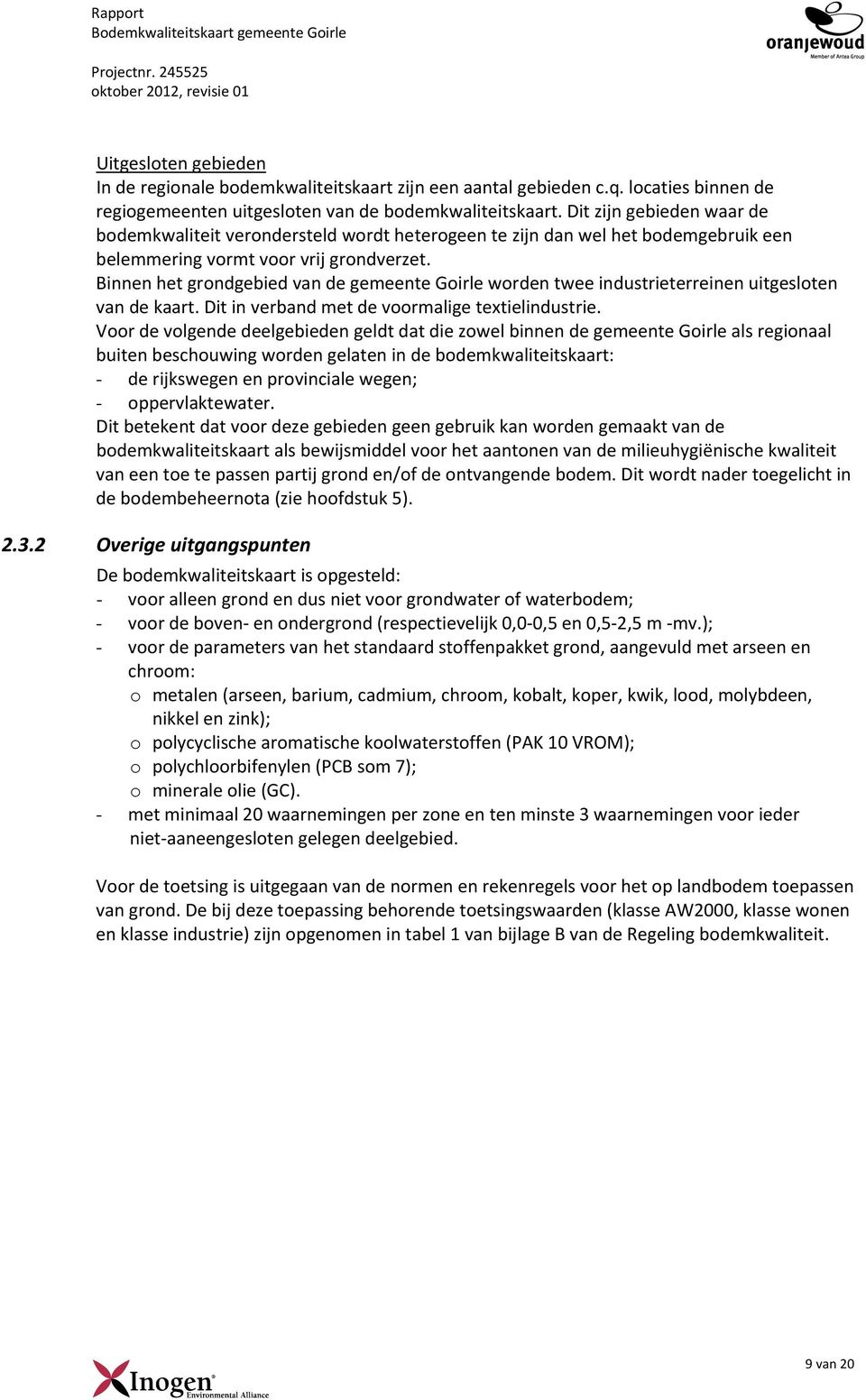 Binnen het grondgebied van de gemeente Goirle worden twee industrieterreinen uitgesloten van de kaart. Dit in verband met de voormalige textielindustrie.