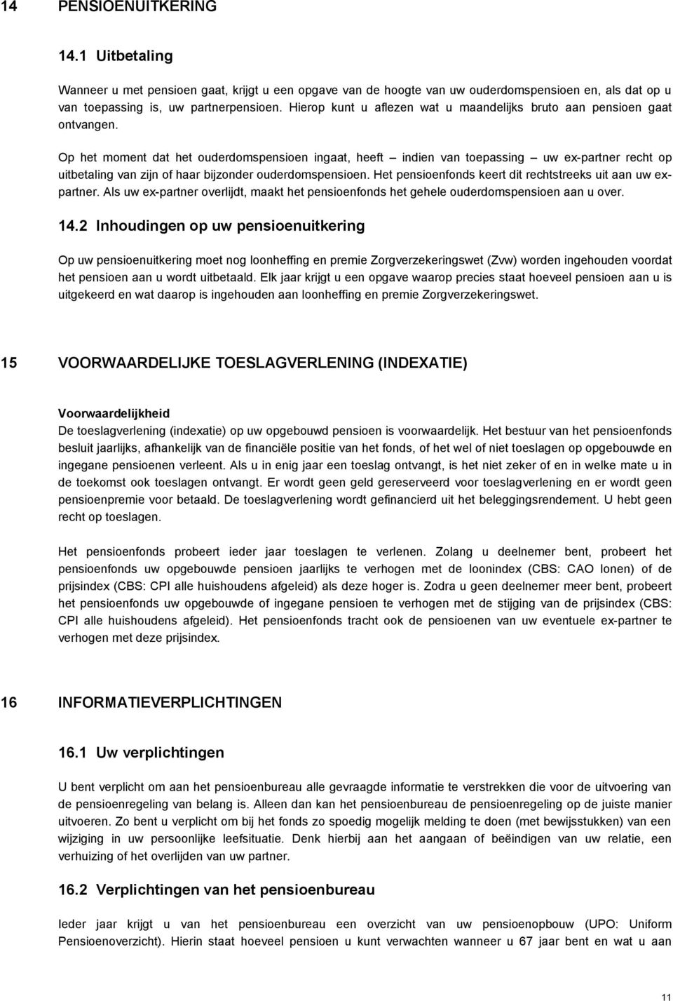 Op het moment dat het ouderdomspensioen ingaat, heeft indien van toepassing uw ex-partner recht op uitbetaling van zijn of haar bijzonder ouderdomspensioen.