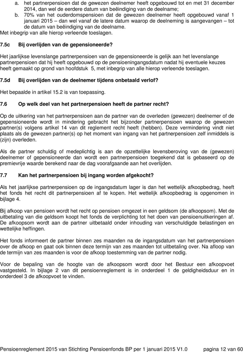 deelname. Met inbegrip van alle hierop verleende toeslagen. 7.5c Bij overlijden van de gepensioneerde?