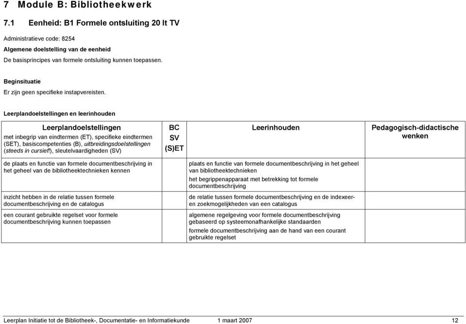 Leerplandoelstellingen en leerinhouden Leerplandoelstellingen met inbegrip van eindtermen (ET), specifieke eindtermen (SET), basiscompetenties (B), uitbreidingsdoelstellingen (steeds in cursief!