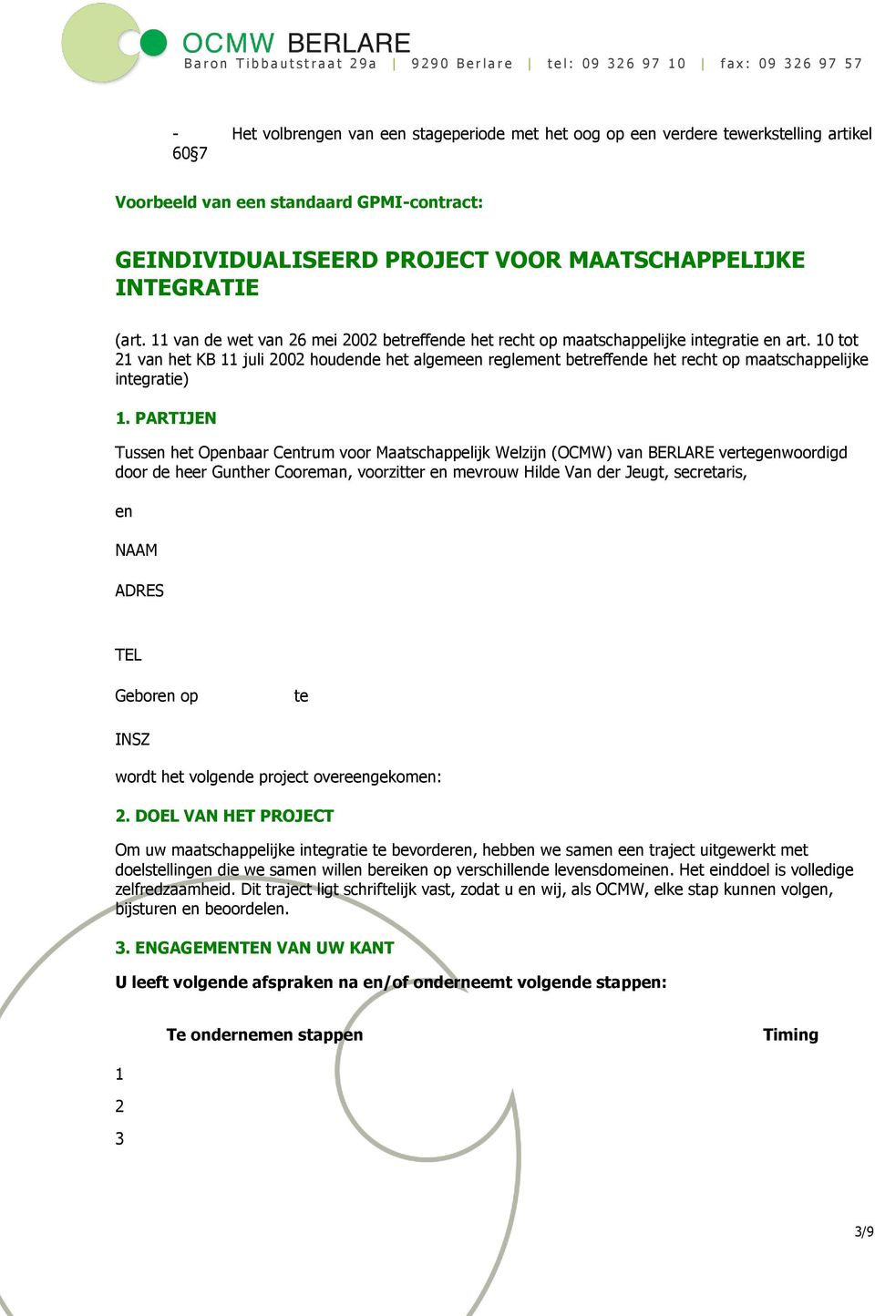 0 tot van het KB juli 00 houdende het algemeen reglement betreffende het recht op maatschappelijke integratie).