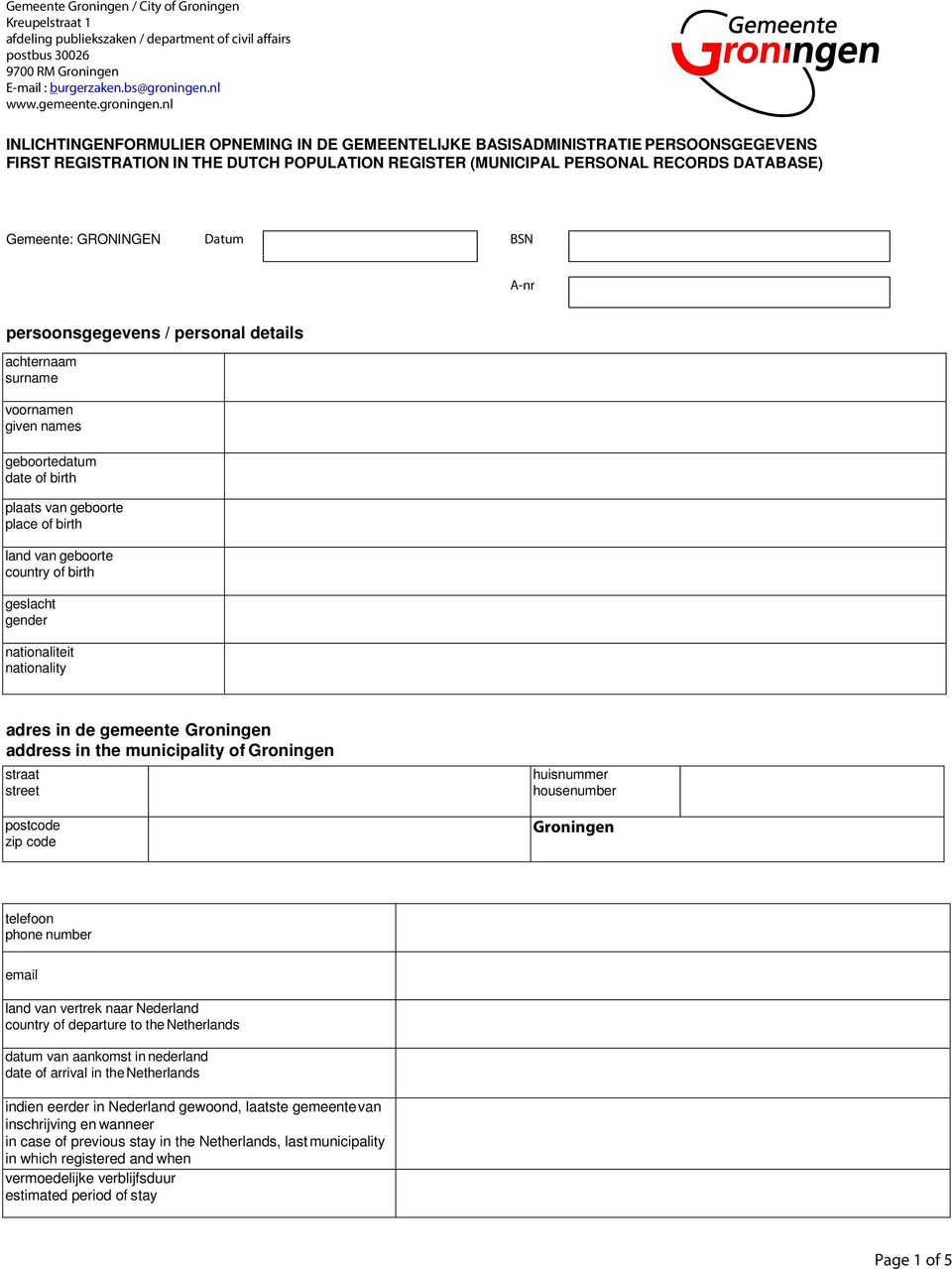 nl INLICHTINGENFORMULIER OPNEMING IN DE GEMEENTELIJKE BASISADMINISTRATIE PERSOONSGEGEVENS FIRST REGISTRATION IN THE DUTCH POPULATION REGISTER (MUNICIPAL PERSONAL RECORDS DATABASE) Gemeente: GRONINGEN