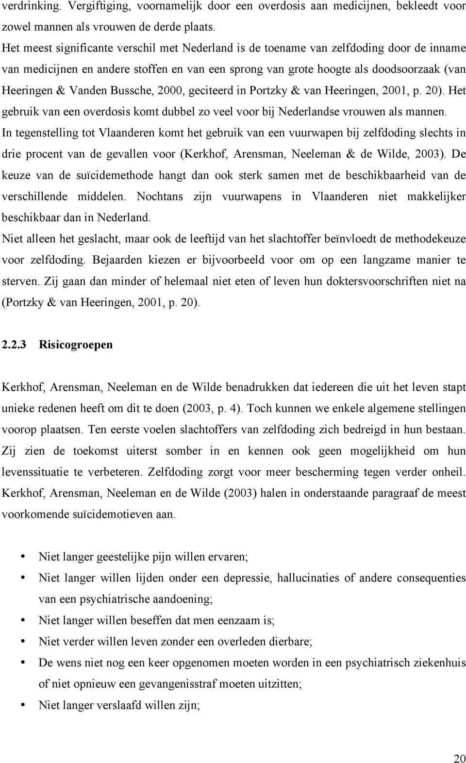 Bussche, 2000, geciteerd in Portzky & van Heeringen, 2001, p. 20). Het gebruik van een overdosis komt dubbel zo veel voor bij Nederlandse vrouwen als mannen.