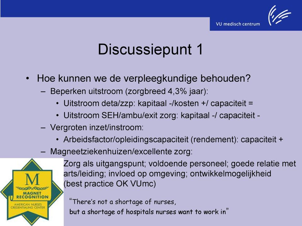 capaciteit - Vergroten inzet/instroom: Arbeidsfactor/opleidingscapaciteit (rendement): capaciteit + Magneetziekenhuizen/excellente zorg: