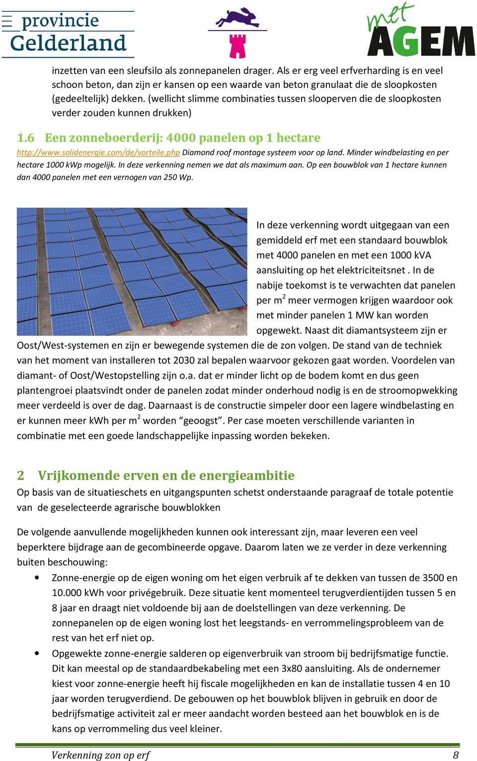 (wellicht slimme combinaties tussen slooperven die de sloopkosten verder zouden kunnen drukken) 1.6 Een zonneboerderij: 4000 panelen op 1 hectare http://www.solidenergie.com/de/vorteile.