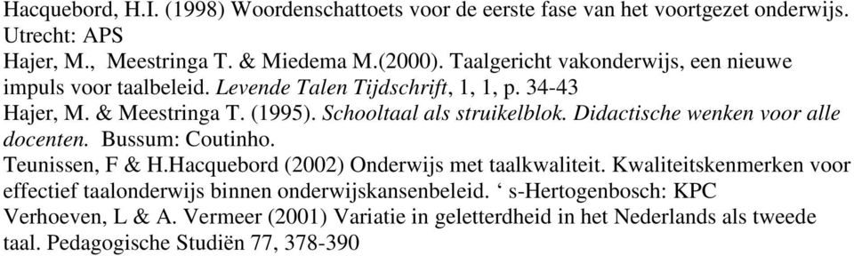 Didactische wenken voor alle docenten. Bussum: Coutinho. Teunissen, F & H.Hacquebord (2002) Onderwijs met taalkwaliteit.