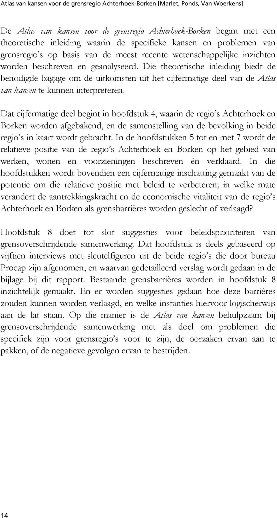 Die theoretische inleiding biedt de benodigde bagage om de uitkomsten uit het cijfermatige deel van de Atlas van kansen te kunnen interpreteren.