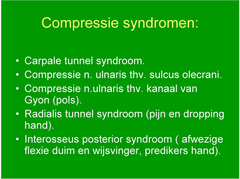 Radialis tunnel syndroom (pijn en dropping hand).