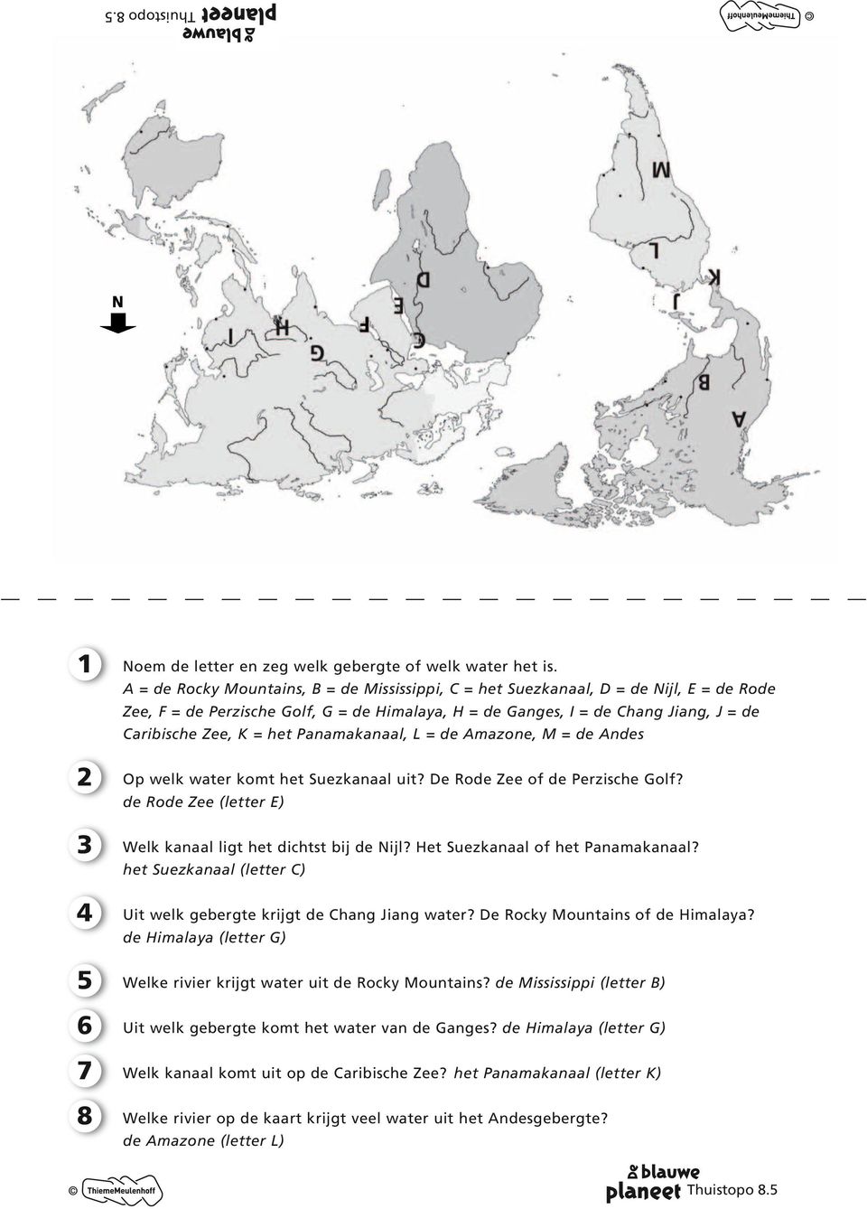 Panamakanaal, L = de Amazone, M = de Andes Op welk water komt het Suezkanaal uit? De Rode Zee of de Perzische Golf? de Rode Zee (letter E) Welk kanaal ligt het dichtst bij de Nijl?