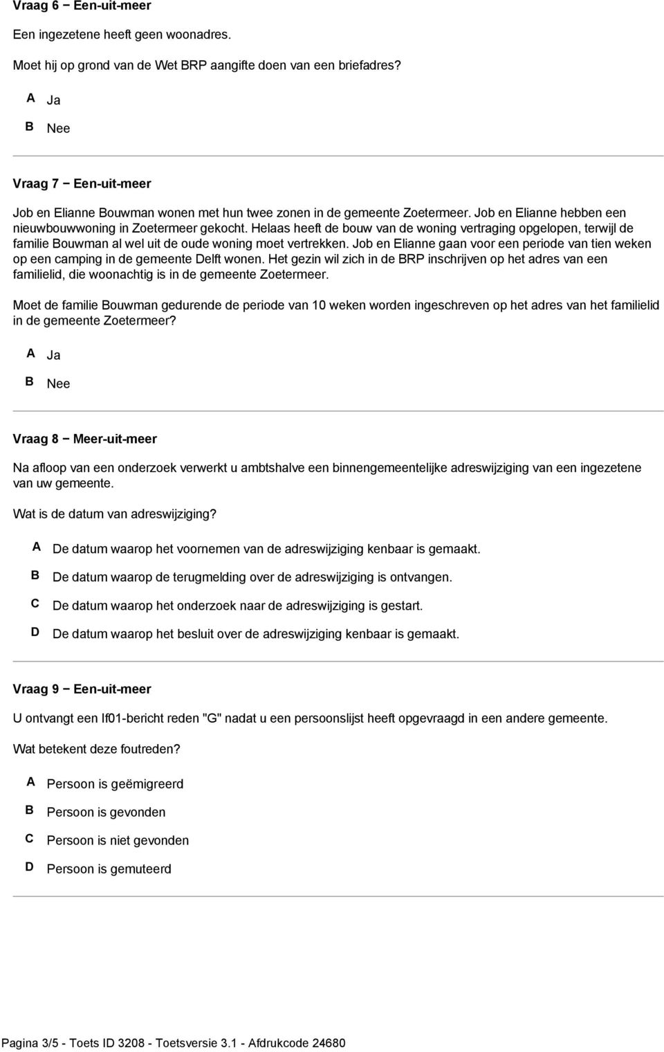 Helaas heeft de bouw van de woning vertraging opgelopen, terwijl de familie ouwman al wel uit de oude woning moet vertrekken.