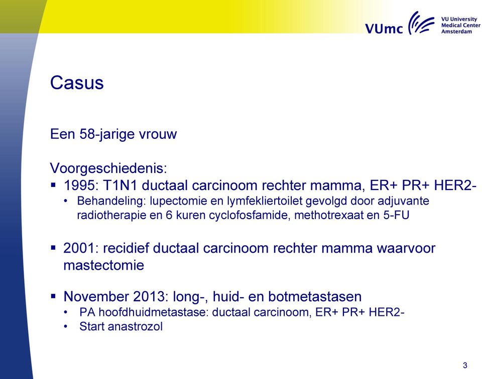 cyclofosfamide, methotrexaat en 5-FU 2001: recidief ductaal carcinoom rechter mamma waarvoor mastectomie