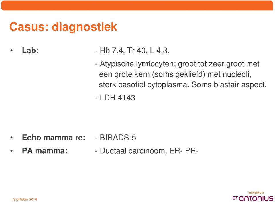 (soms gekliefd) met nucleoli, sterk basofiel cytoplasma.