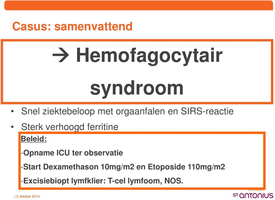 orgaanfalen en SIRS-reactie Sterk verhoogd ferritine Beleid: -Opname ICU ter