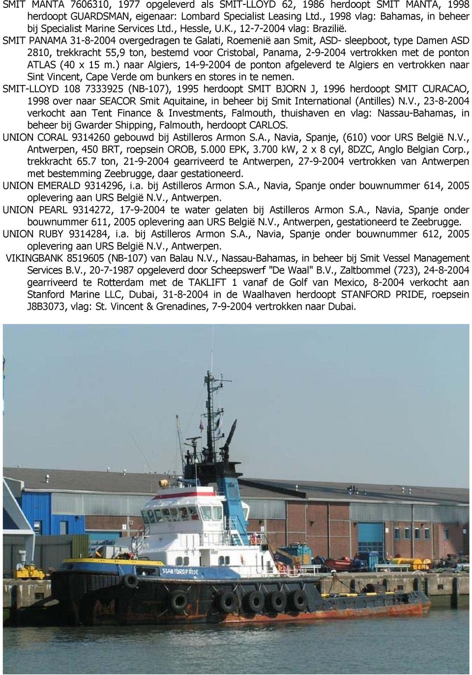 SMIT PANAMA 31-8-2004 overgedragen te Galati, Roemenië aan Smit, ASD- sleepboot, type Damen ASD 2810, trekkracht 55,9 ton, bestemd voor Cristobal, Panama, 2-9-2004 vertrokken met de ponton ATLAS (40