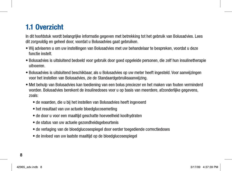 Bolusadvies is uitsluitend bedoeld voor gebruik door goed opgeleide personen, die zelf hun insulinetherapie uitvoeren.