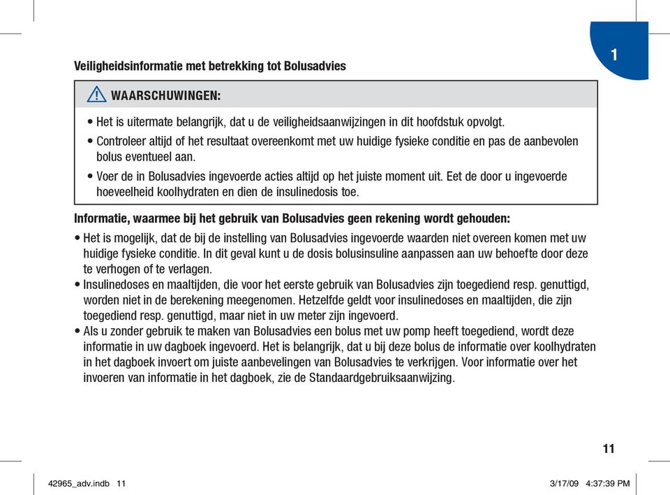 Eet de door u ingevoerde hoeveelheid koolhydraten en dien de insulinedosis toe.