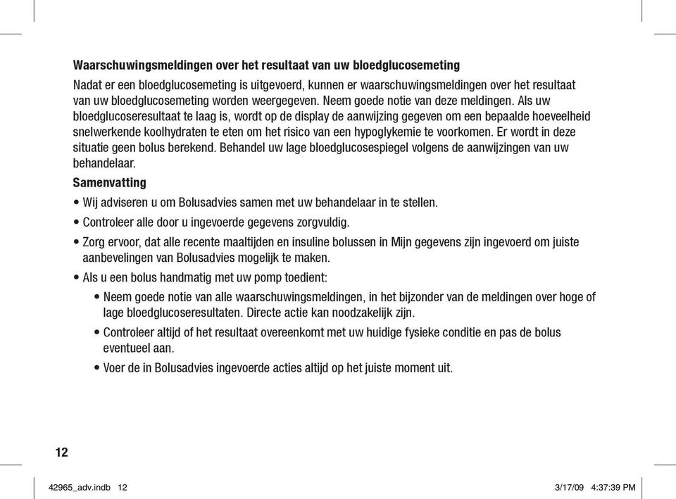 Als uw bloedglucoseresultaat te laag is, wordt op de display de aanwijzing gegeven om een bepaalde hoeveelheid snelwerkende koolhydraten te eten om het risico van een hypoglykemie te voorkomen.