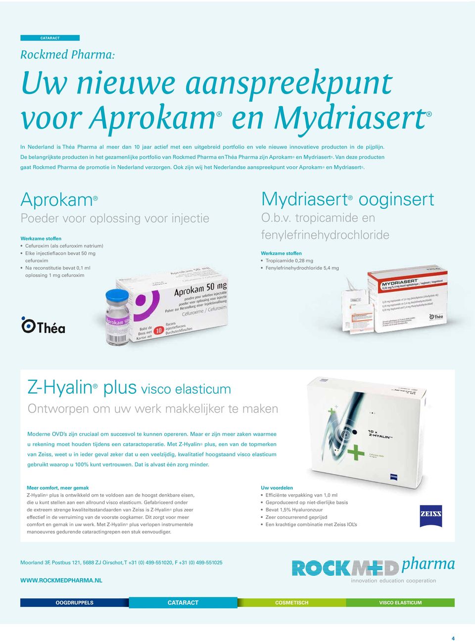 Van deze producten gaat Rockmed Pharma de promotie in Nederland verzorgen. Ook zijn wij het Nederlandse aanspreekpunt voor Aprokam en Mydriasert.