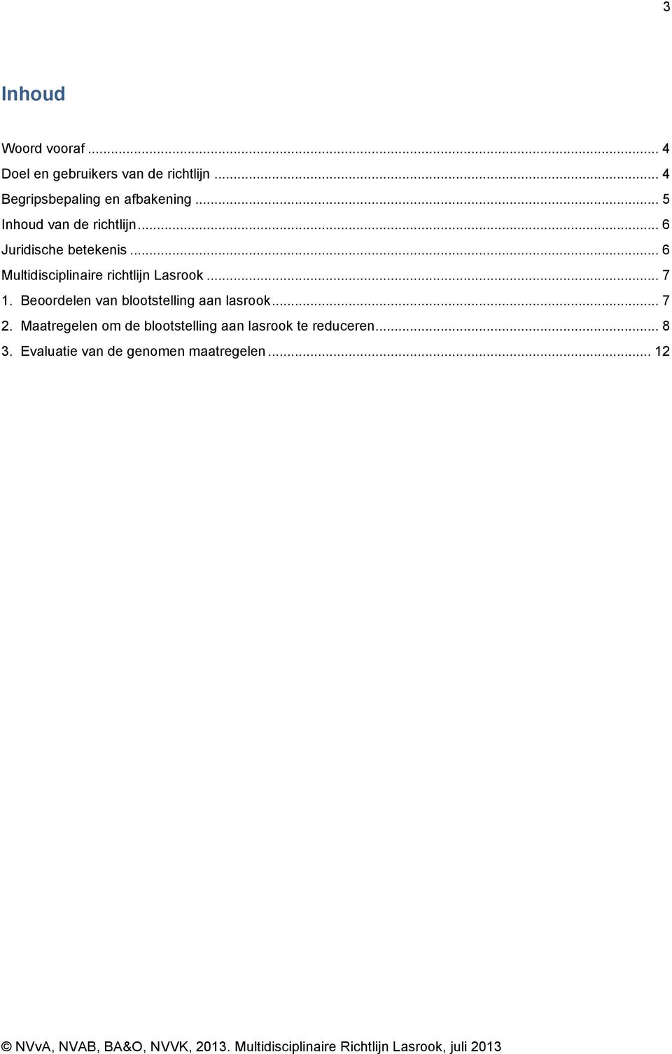 .. 6 Multidisciplinaire richtlijn Lasrook... 7 1.