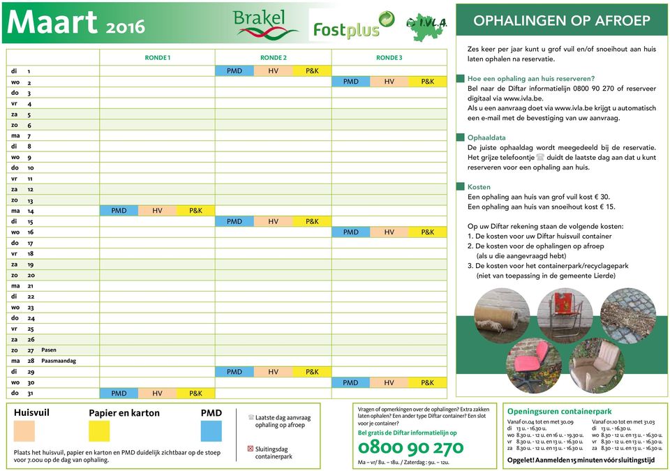 ma 7 di 8 wo 9 do 10 Ophaaldata De juiste ophaaldag wordt meegedeeld bij de reservatie. Het grijze telefoontje duidt de laatste dag aan dat u kunt reserveren voor een ophaling aan huis.