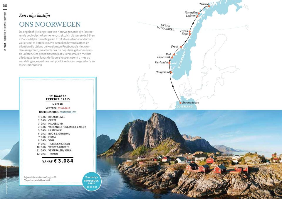 We bezoeken havenplaatsen en eilanden die tijdens de Hurtigruten Postbootreis niet worden aangedaan, maar toch ook de populaire gebieden zoals de Lofoten.