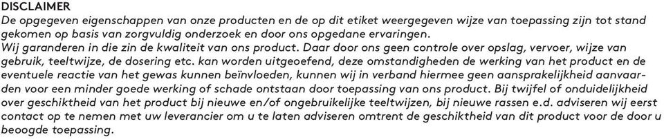 kan worden uitgeoefend, deze omstandigheden de werkg van het product en de eventuele reactie van het gewas kunnen beïnvloeden, kunnen wij verband hiermee geen aansprakelijkheid aanvaarden voor een