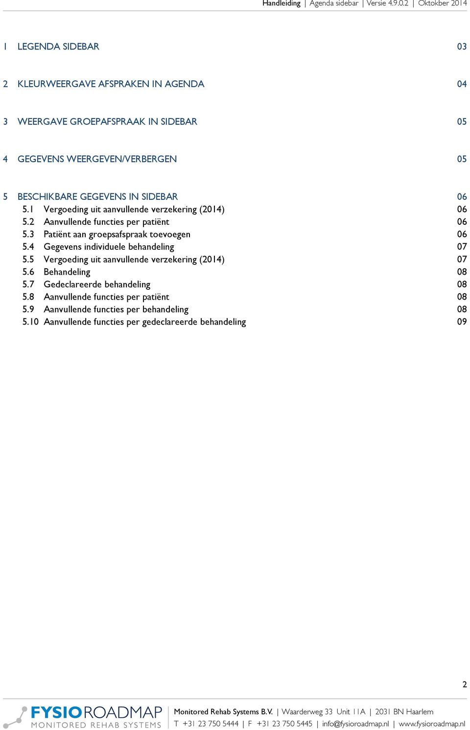 3 Patiënt aan groepsafspraak toevoegen 5.4 Gegevens individuele behandeling 5.5 Vergoeding uit aanvullende verzekering (2014) 5.6 Behandeling 5.