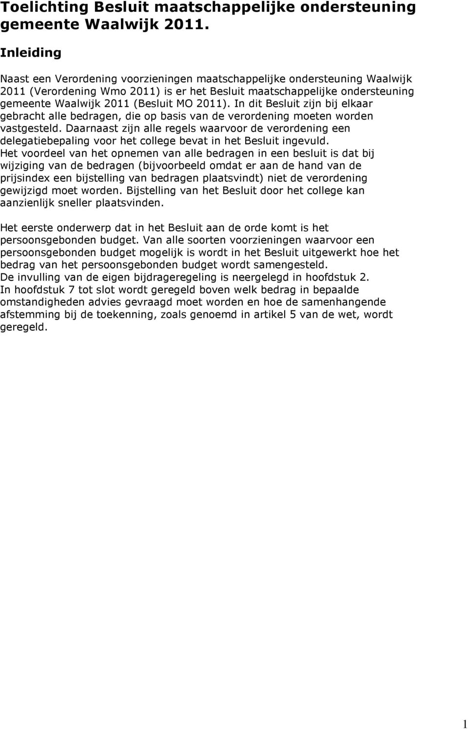 2011). In dit Besluit zijn bij elkaar gebracht alle bedragen, die op basis van de verordening moeten worden vastgesteld.