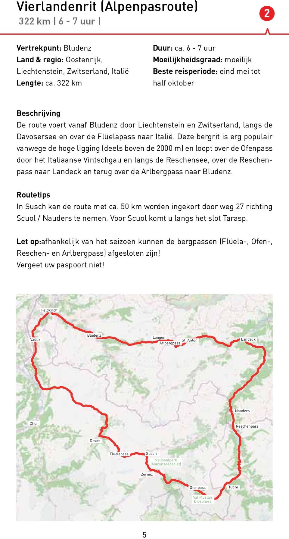 Deze bergrit is erg populair vanwege de hoge ligging (deels boven de 2000 m) en loopt over de Ofenpass door het Italiaanse Vintschgau en langs de Reschensee, over de Reschenpass naar Landeck en terug