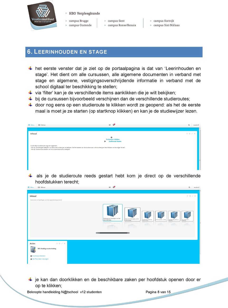 kan je de verschillende items aanklikken die je wilt bekijken; bij de cursussen bijvoorbeeld verschijnen dan de verschillende studieroutes; door nog eens op een studieroute te klikken wordt ze