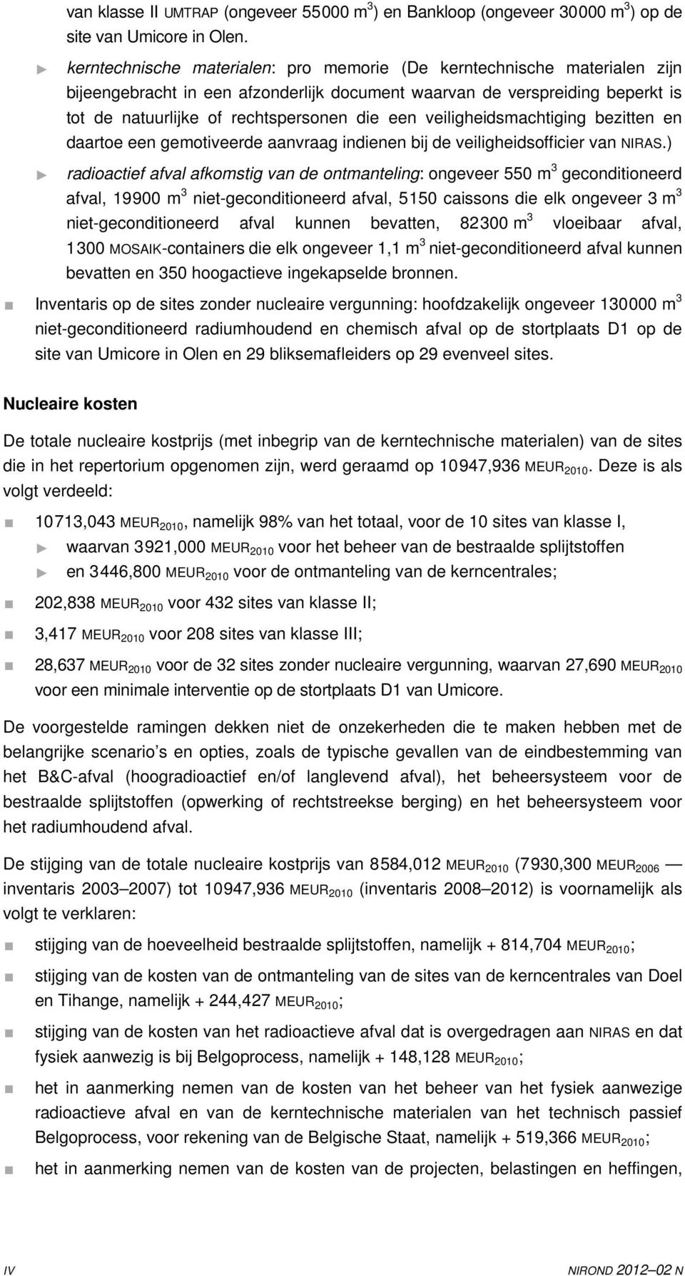 veiligheidsmachtiging bezitten en daartoe een gemotiveerde aanvraag indienen bij de veiligheidsofficier van NIRAS.