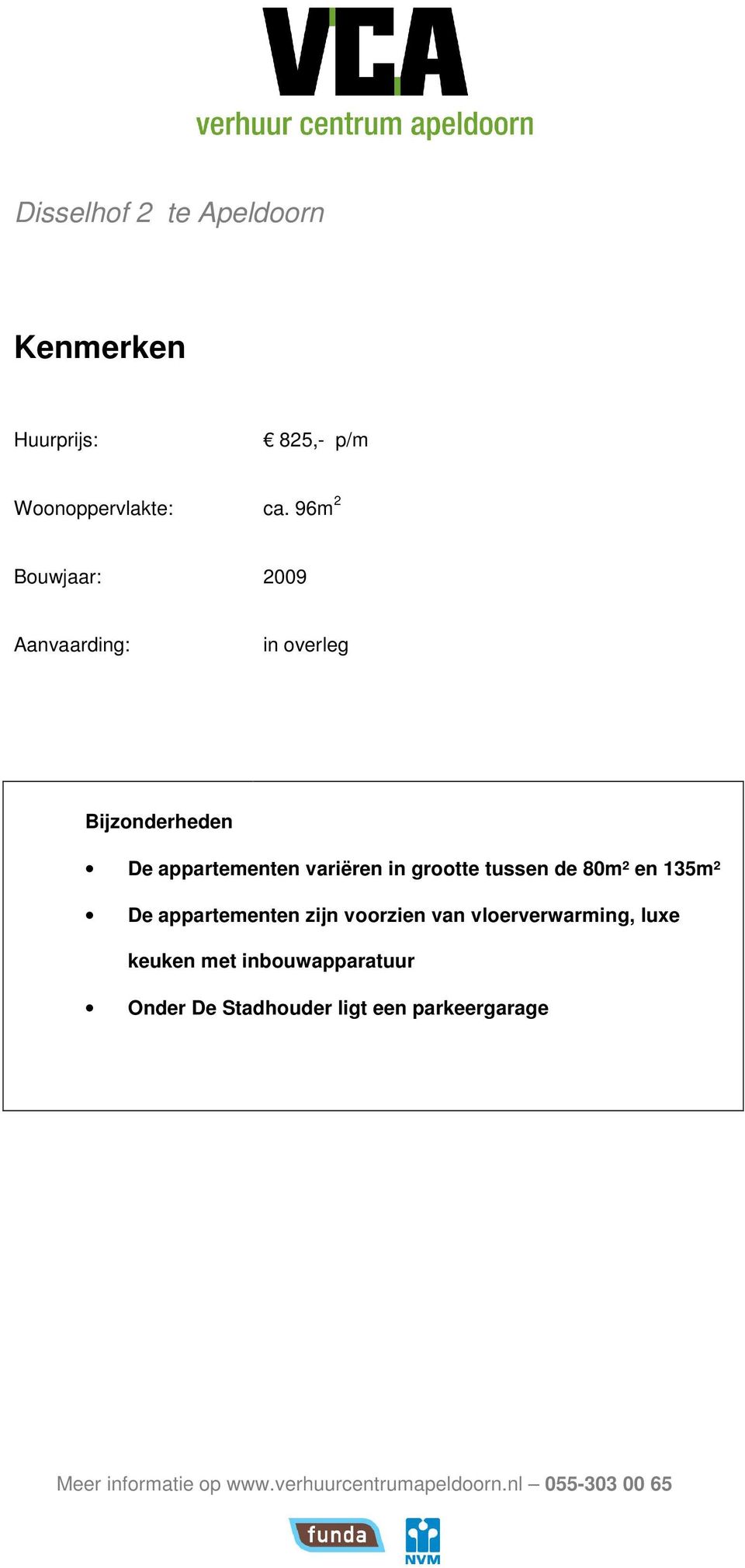 appartementen variëren in grootte tussen de 80m² en 135m² De appartementen