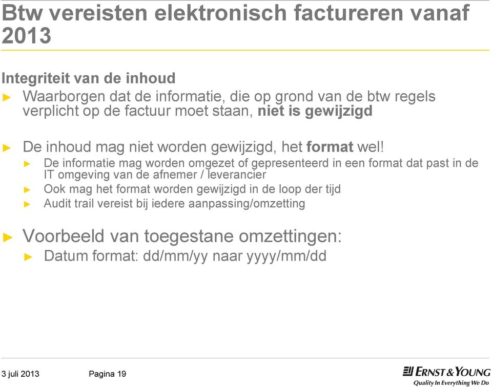 De informatie mag worden omgezet of gepresenteerd in een format dat past in de IT omgeving van de afnemer / leverancier Ook mag het format