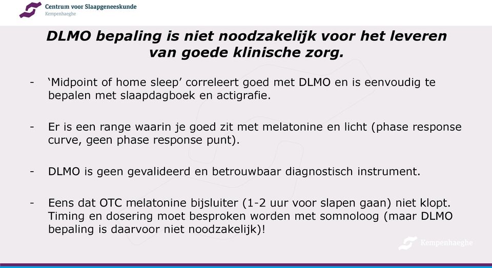 - Er is een range waarin je goed zit met melatonine en licht (phase response curve, geen phase response punt).