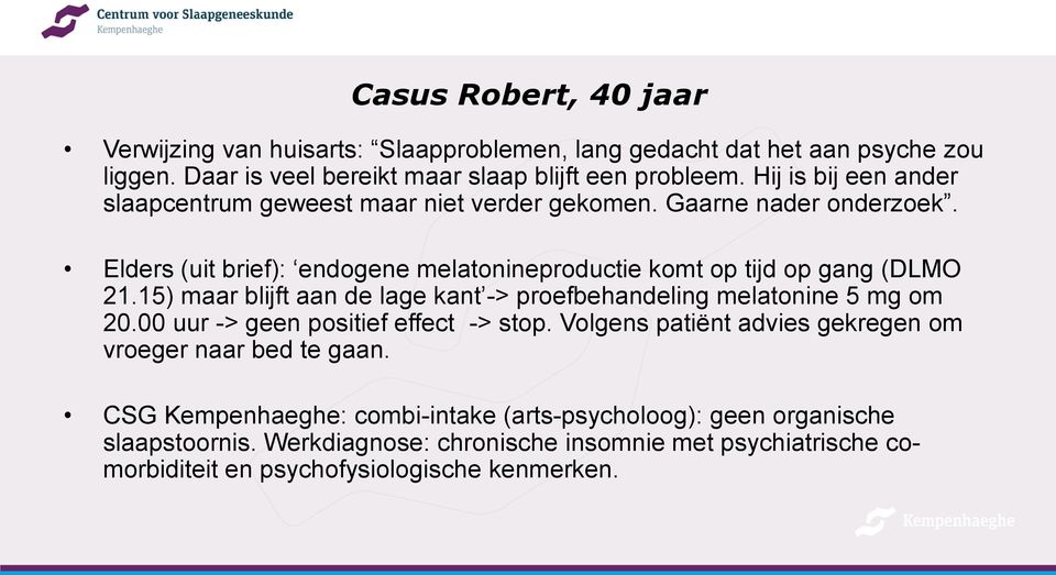 15) maar blijft aan de lage kant -> proefbehandeling melatonine 5 mg om 20.00 uur -> geen positief effect -> stop.