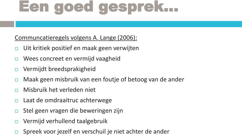 breedsprakigheid Maak geen misbruik van een foutje of betoog van de ander Misbruik het verleden niet