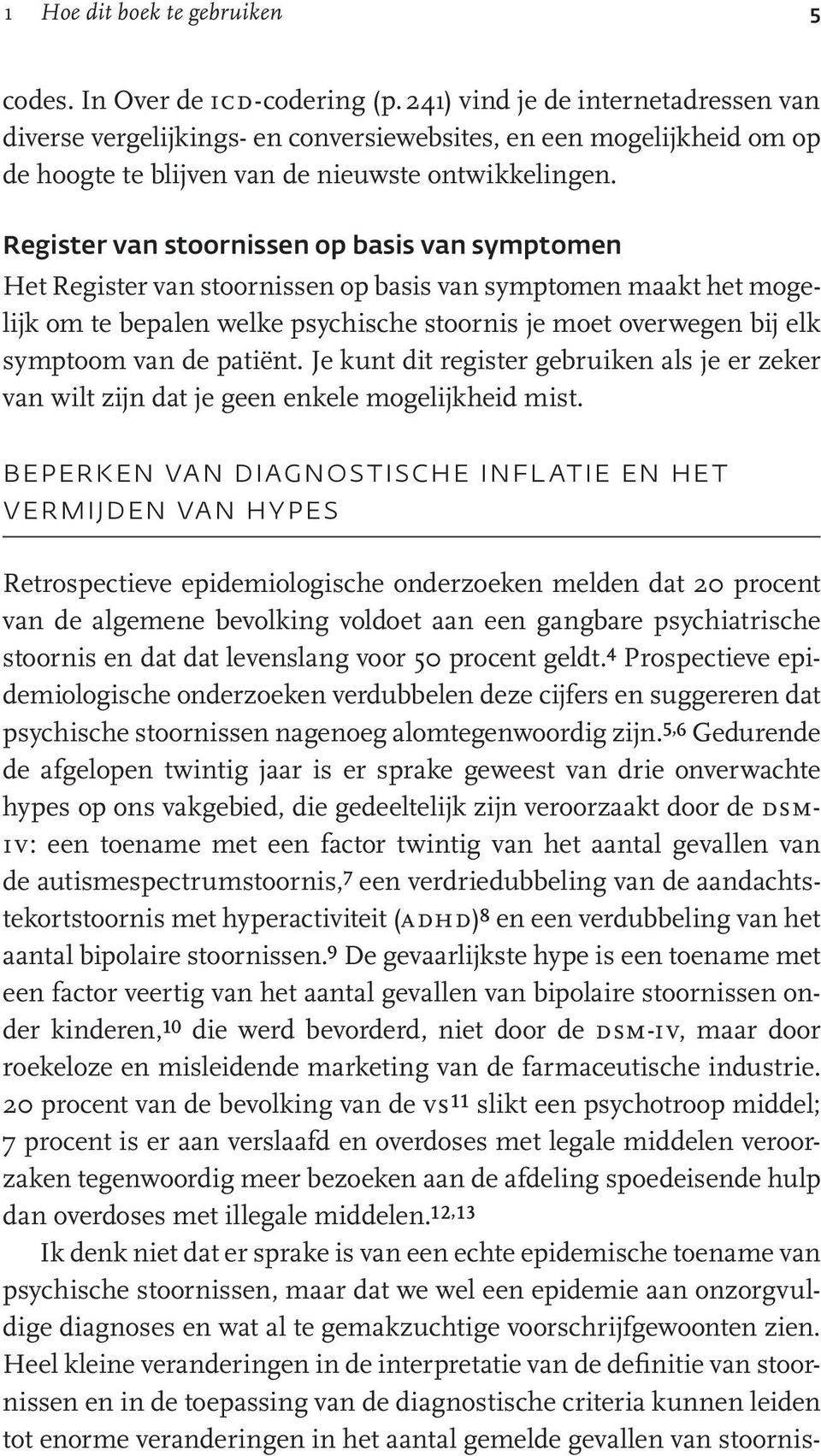 Register van stoornissen op basis van symptomen Het Register van stoornissen op basis van symptomen maakt het mogelijk om te bepalen welke psychische stoornis je moet overwegen bij elk symptoom van