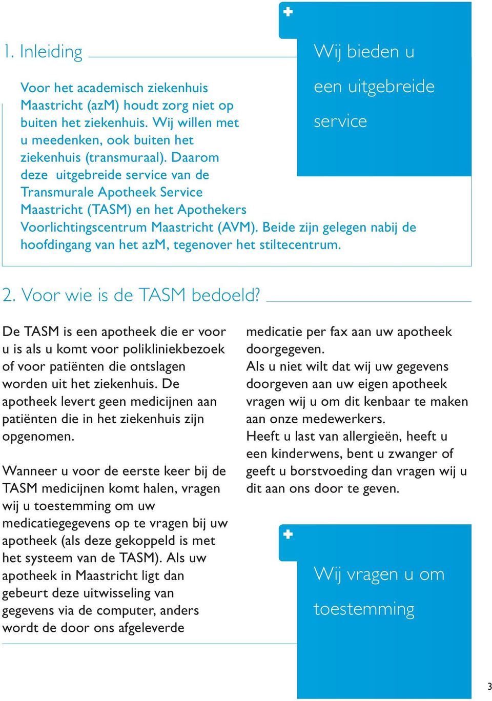 Daarom deze uitgebreide service van de Transmurale Apotheek Service Maastricht (TASM) en het Apothekers Voorlichtingscentrum Maastricht (AVM).