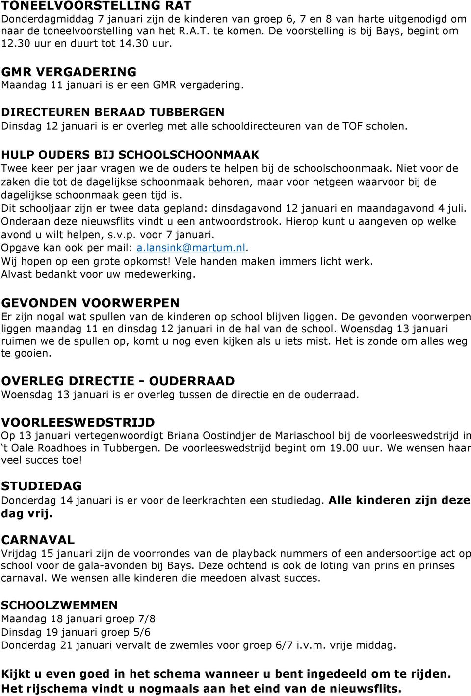 DIRECTEUREN BERAAD TUBBERGEN Dinsdag 12 januari is er overleg met alle schooldirecteuren van de TOF scholen.