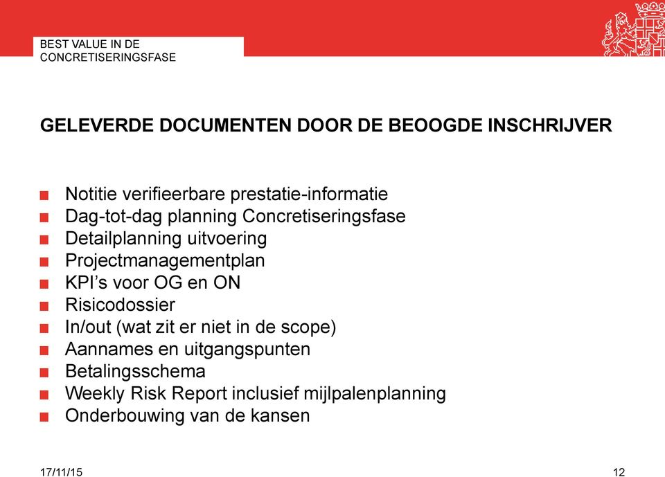 Projectmanagementplan KPI s voor OG en ON Risicodossier In/out (wat zit er niet in de scope) Aannames en