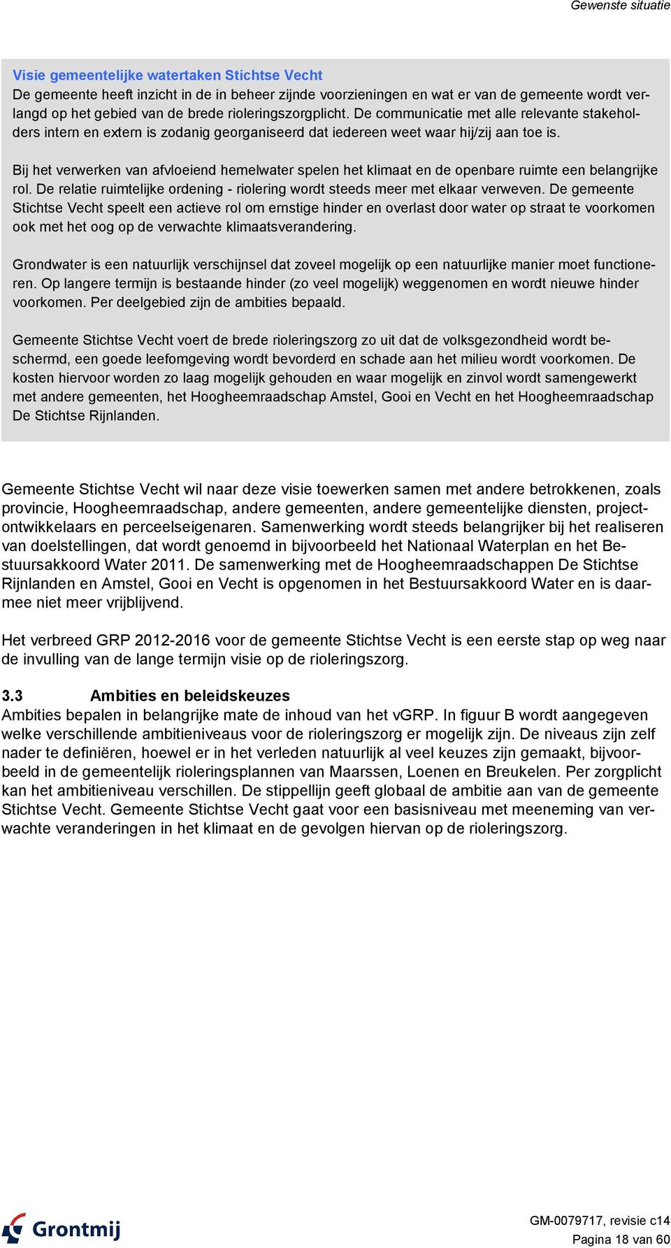 Bij het verwerken van afvloeiend hemelwater spelen het klimaat en de openbare ruimte een belangrijke rol. De relatie ruimtelijke ordening - riolering wordt steeds meer met elkaar verweven.