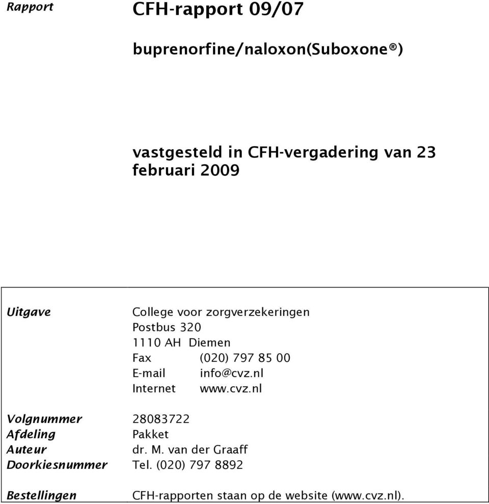 00 E-mail info@cvz.nl Internet www.cvz.nl Volgnummer 28083722 Afdeling Pakket Auteur dr. M.