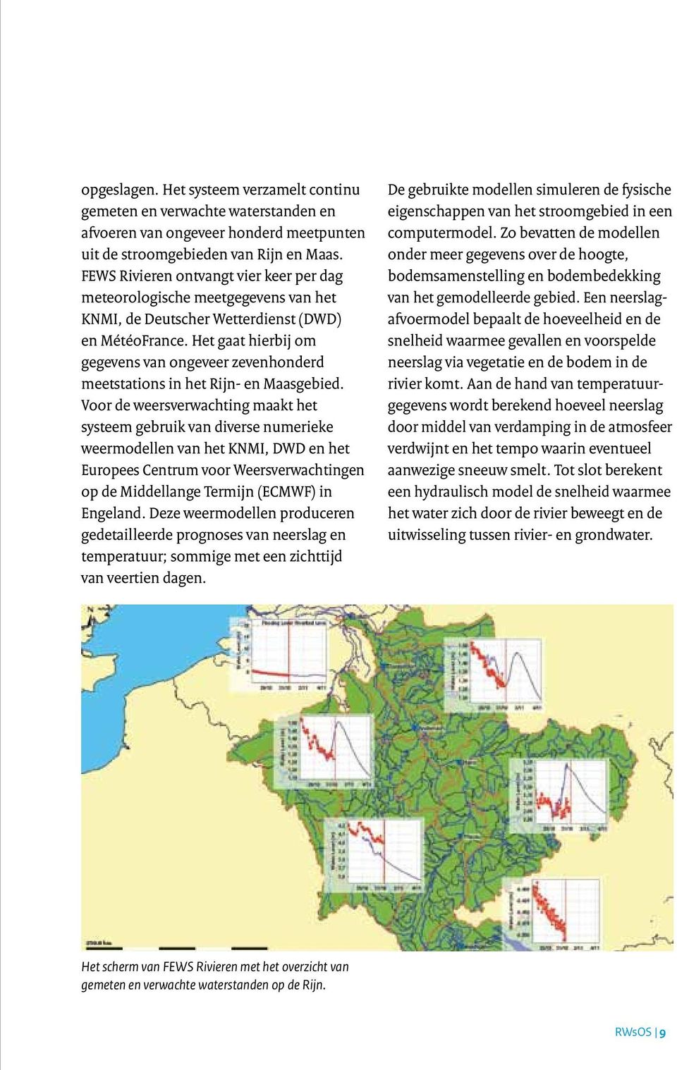 Het gaat hierbij om gegevens van ongeveer zevenhonderd meetstations in het Rijn- en Maasgebied.