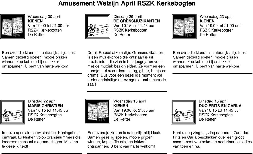 Dus voor een gezellige moment vol nederlandstallige meezingers komt u naar de zaal!