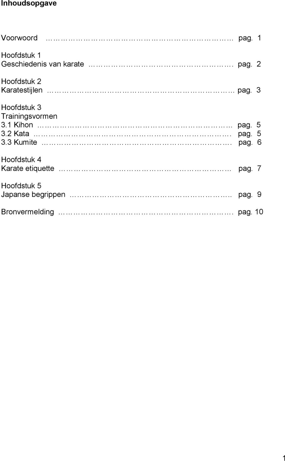 pag. 6 Hoofdstuk 4 Karate etiquette pag. 7 Hoofdstuk 5 Japanse begrippen.